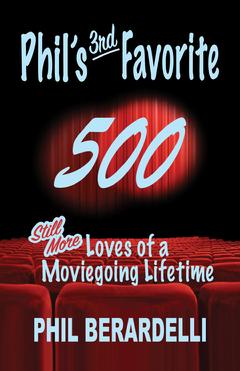 Phil's 3rd Favorite 500: Still More Loves of a Moviegoing Lifetime